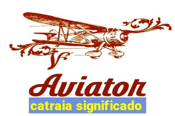 catraia significado